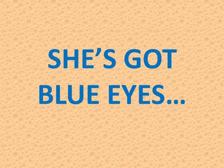 SHE’S GOT BLUE EYES…. Посмотри на картинку, прочти предложение и выбери правильное слово. She’s got big brown eyes and dark hair. She’s got big brown/blue.