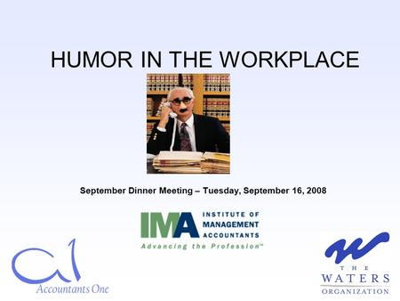 September Dinner Meeting – Tuesday, September 16, 2008 HUMOR IN THE WORKPLACE.