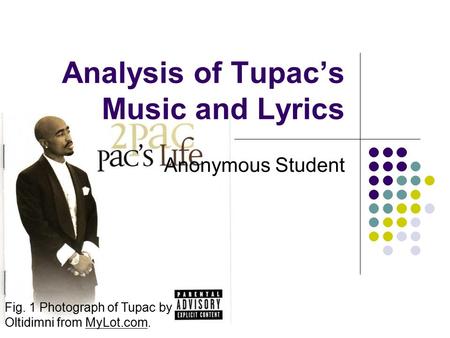 Analysis of Tupac’s Music and Lyrics Anonymous Student Fig. 1 Photograph of Tupac by Oltidimni from MyLot.com.