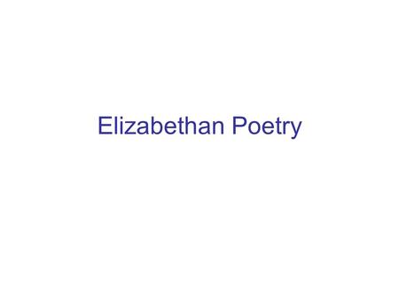 Elizabethan Poetry. Poetic Genres Pastoral: songs, dialogues, funeral elegies, romances (John Milton, ‘Lycidas’) Satires Lyric poems: hymns, odes, epithalamiums.