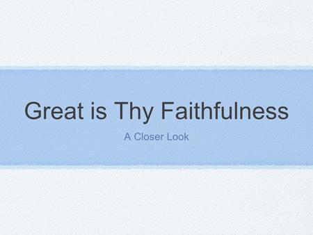 Great is Thy Faithfulness A Closer Look. A great Poem? Written by Thomas Obidiah Chisholm Suffered a lot of illness and was frequently out of work While.