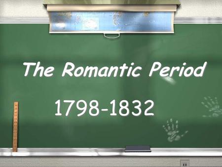 The Romantic Period 1798-1832.