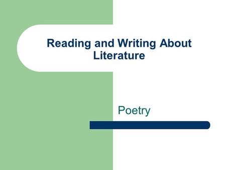 Reading and Writing About Literature Poetry. Responding to poetry Give poetry a chance Like songs, you may not like a poem the first time you hear it.