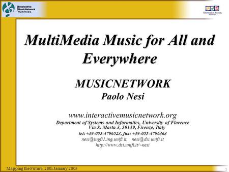 Mapping the Future, 28th January 2003 1 MultiMedia Music for All and Everywhere MUSICNETWORK Paolo Nesi www.interactivemusicnetwork.org Department of Systems.