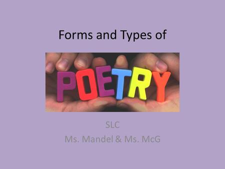 Forms and Types of SLC Ms. Mandel & Ms. McG.