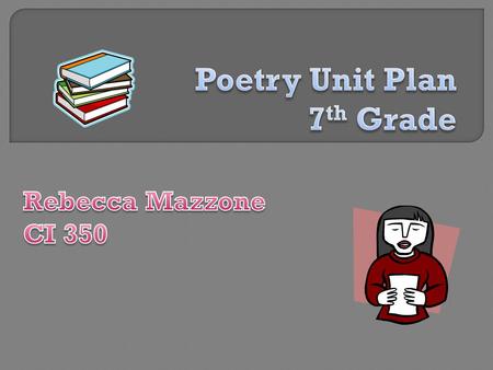  Teaches seventh grade students… How to read poetry. How to write poetry. How to understand poetry. About the various types of poetry.