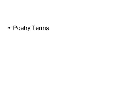 Poetry Terms. Elements of Poetry Figurative language: language that is used imaginatively, rather than literally, to express ideas or feelings in new.
