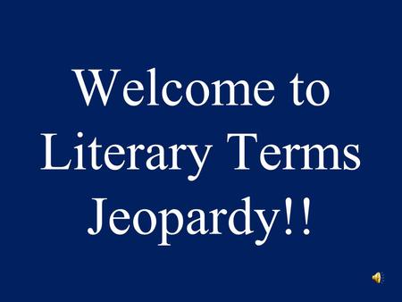 Welcome to Literary Terms Jeopardy!!