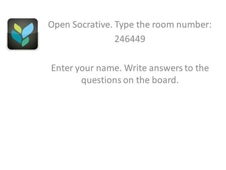 Open Socrative. Type the room number: