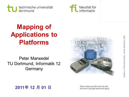 Mapping of Applications to Platforms Peter Marwedel TU Dortmund, Informatik 12 Germany Graphics: © Alexandra Nolte, Gesine Marwedel, 2003 These slides.