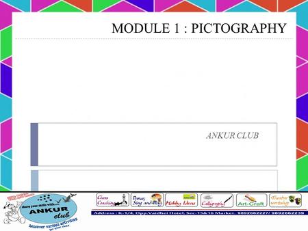 MODULE 1 : PICTOGRAPHY ANKUR CLUB. What is Pictography?  A pictograph is a type of graph that uses pictures to tell how many items are being counted.