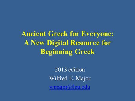 Ancient Greek for Everyone: A New Digital Resource for Beginning Greek 2013 edition Wilfred E. Major