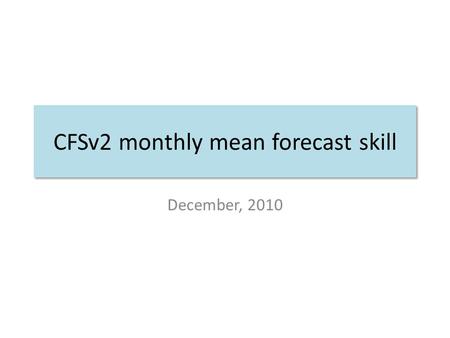 CFSv2 monthly mean forecast skill December, 2010.