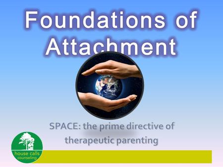 Attachment in the Earliest Moments Causes of Missed Attachment The Brian & Trauma Attachment-related Behaviors.