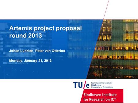 Artemis project proposal round 2013 Johan Lukkien, Peter van Otterloo Monday, January 21, 2013.
