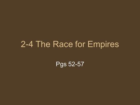 2-4 The Race for Empires Pgs 52-57.