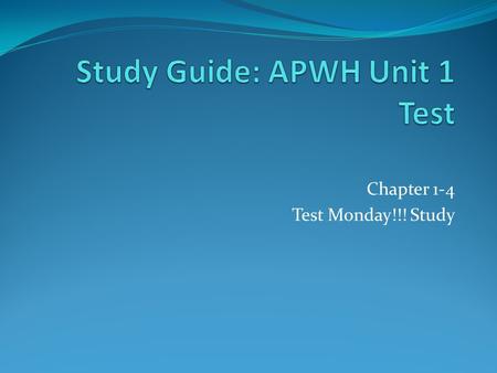 Chapter 1-4 Test Monday!!! Study. Study Guide: APWH Unit 1 Test 1. Know the key components of what makes a society. 2. Know what role writing plays in.
