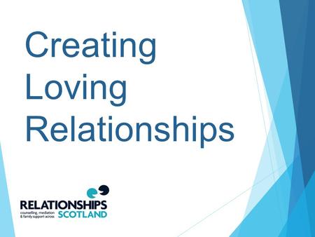 Creating Loving Relationships. Children do not come alone; they come as part of a family, with complex and intersecting relationships. Being a parent.