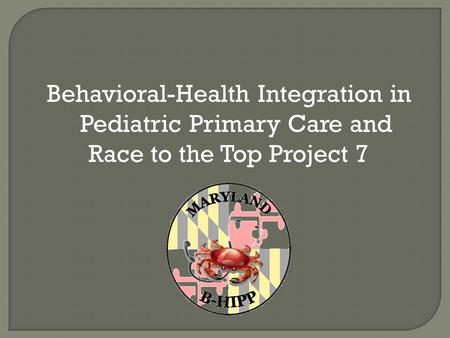 Behavioral-Health Integration in Pediatric Primary Care and Race to the Top Project 7.