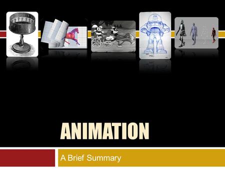 ANIMATION A Brief Summary. From the Zoetrope to CGI HISTORY.
