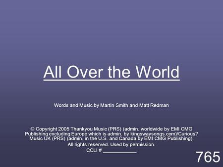 All Over the World Words and Music by Martin Smith and Matt Redman © Copyright 2005 Thankyou Music (PRS) (admin. worldwide by EMI CMG Publishing excluding.