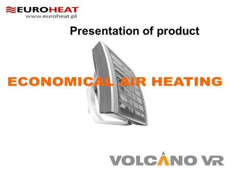 Presentation of product. Production capacity New heater For 15 years VTS Clima Group has been a leader in industrial heating engineering. Volcano VR.