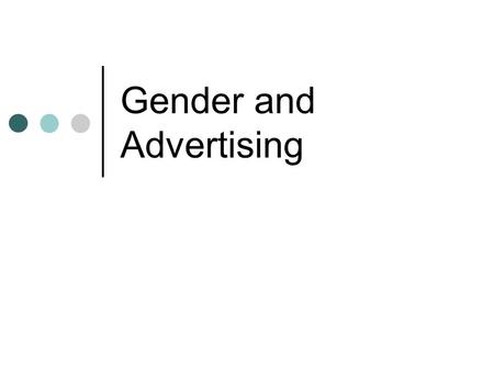 Gender and Advertising. Semiotic Analysis of Ads Semiotics: interprets messages in terms of their signs and patterns of symbolism Sign: a word, sound,