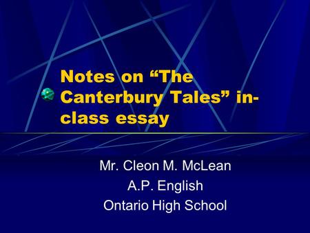 Notes on “The Canterbury Tales” in- class essay Mr. Cleon M. McLean A.P. English Ontario High School.