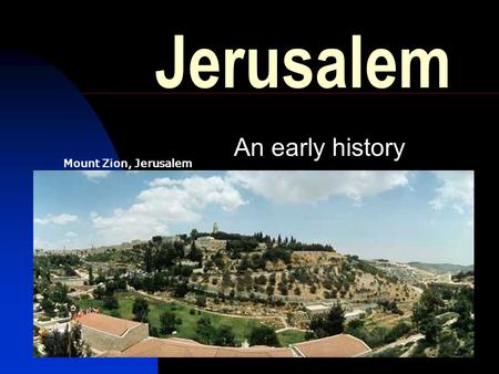 Jerusalem An early history Mount Zion, Jerusalem.