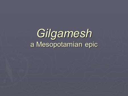 Gilgamesh a Mesopotamian epic