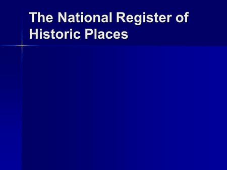 The National Register of Historic Places. NOT THE: National Historic Registry National Historic Registry Historical List Historical List Historical Registry.