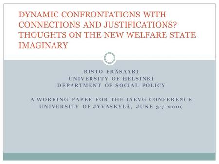 RISTO ERÄSAARI UNIVERSITY OF HELSINKI DEPARTMENT OF SOCIAL POLICY A WORKING PAPER FOR THE IAEVG CONFERENCE UNIVERSITY OF JYVÄSKYLÄ, JUNE 3-5 2009 DYNAMIC.