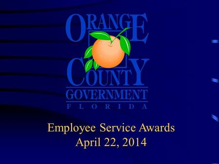 Employee Service Awards April 22, 2014. Board of County Commissioner’s Today’s honorees are recognized for outstanding service and dedication.