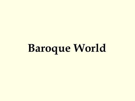 Baroque World. New Spirit 1600s Roman Catholic Church Counter-Reformation Baroque.