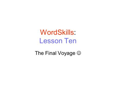 WordSkills: Lesson Ten The Final Voyage. amat (amor)love amorous amor (love)ous (full of) enamor en (inside, within)amor (love) amateur amat (love)eur.