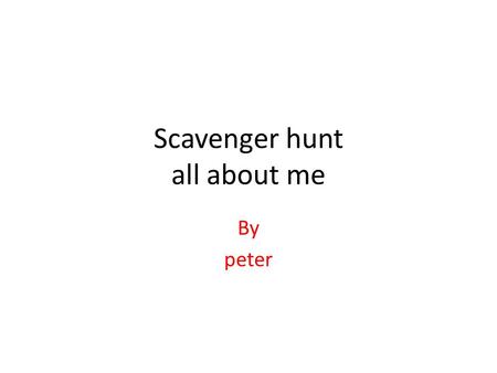 Scavenger hunt all about me By peter. When I was born Aug 30 - State Farm Rail Golf Classic Aug 31 - North Korea fires missile across Japan Sep 2 - UN.