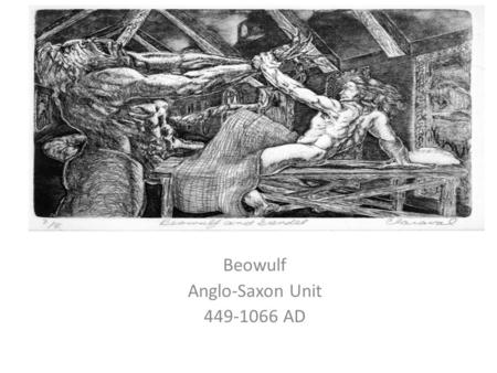 Beowulf Anglo-Saxon Unit 449-1066 AD. Notes on the Epic I.The Epic is a long narrative poem that recounts the adventures of a legendary hero in pursuit.