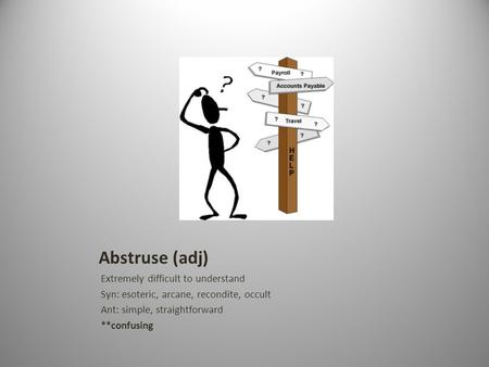 Abstruse (adj) Extremely difficult to understand