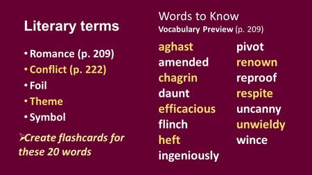 Literary terms Romance (p. 209) Conflict (p. 222) Foil Theme Symbol Words to Know Vocabulary Preview (p. 209) aghast amended chagrin daunt efficacious.
