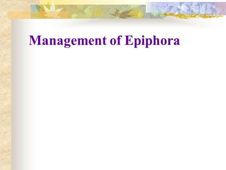 Management of Epiphora. A watery eye can be the product of excess tear production (hyper-lacrimation), disturbed ocular surface tear flow (lid malposition)
