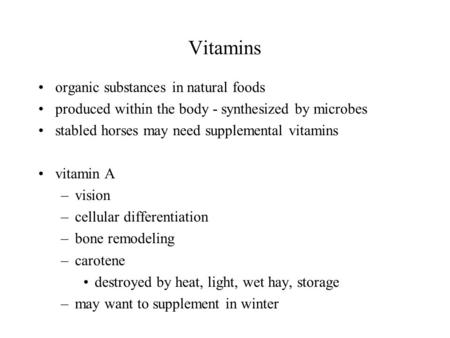 Vitamins organic substances in natural foods produced within the body - synthesized by microbes stabled horses may need supplemental vitamins vitamin A.