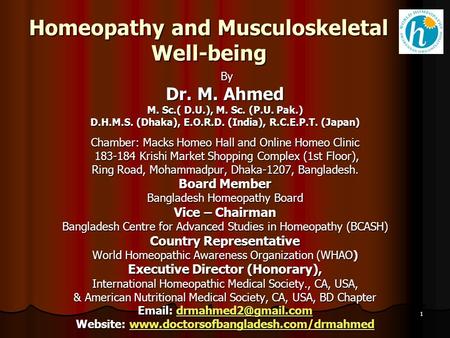 1 Homeopathy and Musculoskeletal Well-being By By Dr. M. Ahmed M. Sc.( D.U.), M. Sc. (P.U. Pak.) D.H.M.S. (Dhaka), E.O.R.D. (India), R.C.E.P.T. (Japan)