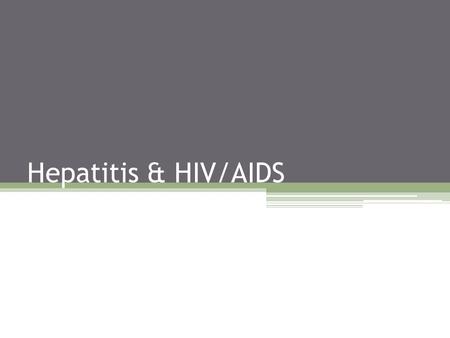 Hepatitis & HIV/AIDS.
