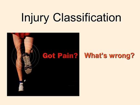 Injury Classification What’s wrong? What’s wrong?.