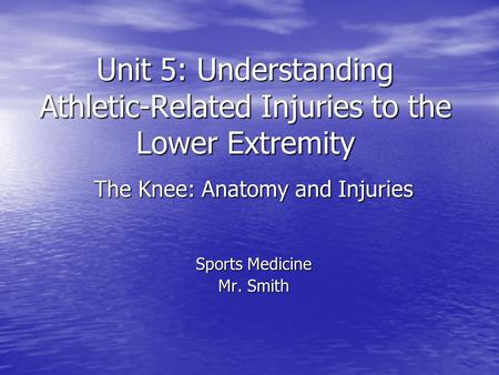 Unit 5: Understanding Athletic-Related Injuries to the Lower Extremity