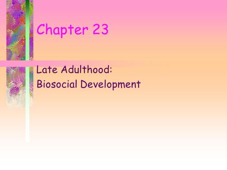 Late Adulthood: Biosocial Development