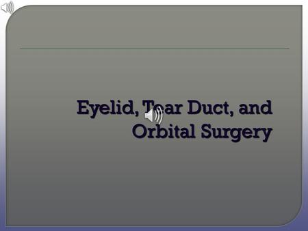 Eyelid, Tear Duct, and Orbital Surgery