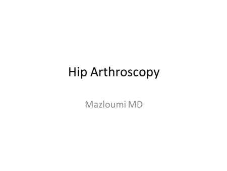 Hip Arthroscopy Mazloumi MD.