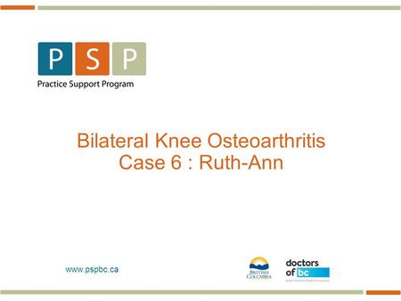 Www.pspbc.ca Bilateral Knee Osteoarthritis Case 6 : Ruth-Ann.