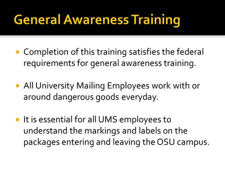  Completion of this training satisfies the federal requirements for general awareness training.  All University Mailing Employees work with or around.